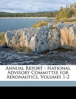 Annual Report - National Advisory Committee for Aeronautics, Volumes 1-2