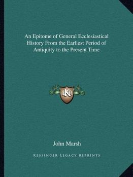 Paperback An Epitome of General Ecclesiastical History From the Earliest Period of Antiquity to the Present Time Book