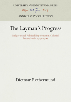 Hardcover The Layman's Progress: Religious and Political Experience in Colonial Pennsylvania, 174-177 Book