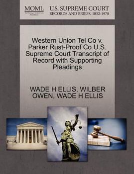 Paperback Western Union Tel Co V. Parker Rust-Proof Co U.S. Supreme Court Transcript of Record with Supporting Pleadings Book