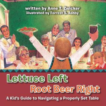 Paperback Lettuce Left Root Beer Right: A Kid's Guide to Navigating a Properly Set Table Book