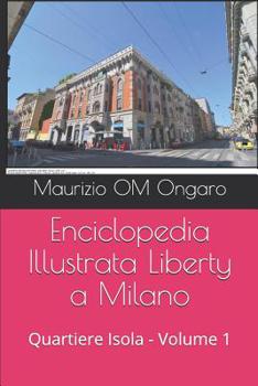 Paperback Enciclopedia Illustrata Liberty a Milano: Quartiere Isola - Volume 1 [Italian] Book