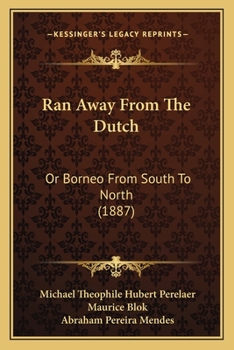 Paperback Ran Away From The Dutch: Or Borneo From South To North (1887) Book