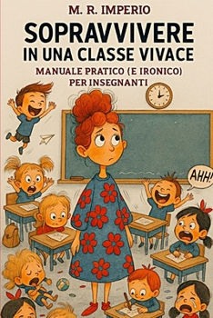Paperback Sopravvivere in Una Classe Vivace: Manuale pratico (e ironico) per insegnanti [Italian] Book