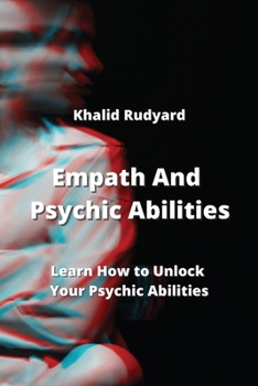 Paperback Empath And Psychic Abilities: Learn How to Unlock Your Psychic Abilities Book