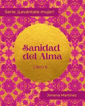 Paperback SANIDAD DEL ALMA: Libro 6 (¡Levántate mujer!) (Spanish Edition) [Spanish] Book