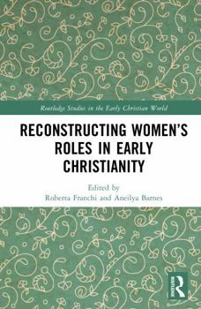 Reconstructing Women’s Roles in Early Christianity (Routledge Studies in the Early Christian World)