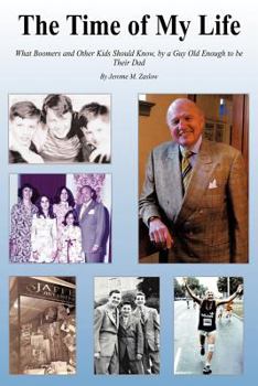 The Time of My Life: What Boomers and Other Kids Should Know, by a Guy Old Enough to Be Their Dad