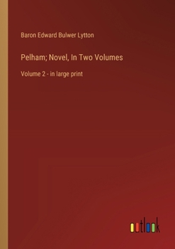 Paperback Pelham; Novel, In Two Volumes: Volume 2 - in large print Book