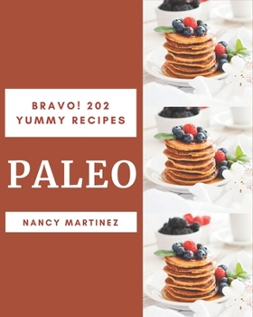 Paperback Bravo! 202 Yummy Paleo Recipes: The Yummy Paleo Cookbook for All Things Sweet and Wonderful! Book