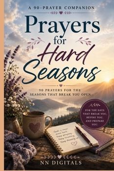 Prayers for Hard Seasons: 90 Prayers for the Seasons That Break You Open