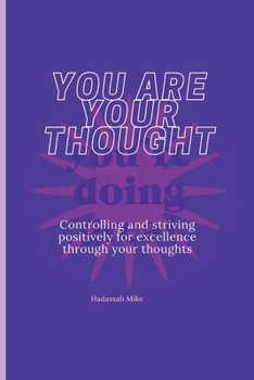 Paperback You Are Your Thoughts: Controlling and striving positively for excellence through your thoughts [Large Print] Book