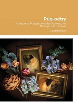 Hardcover Pug-oetry: A Pug and Puggle's Holiday Adventures Throughout the Year Book