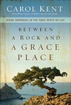 Hardcover Between a Rock and a Grace Place: Divine Surprises in the Tight Spots of Life Book