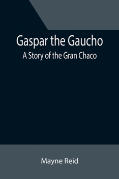 Paperback Gaspar the Gaucho: A Story of the Gran Chaco Book