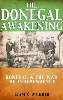 Paperback The Donegal Awakening: Donegal & the War of Independence Book