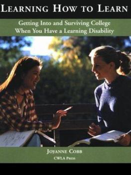 Paperback Learning How to Learn: Getting Into and Surviving College When You Have a Learning Disorder Book