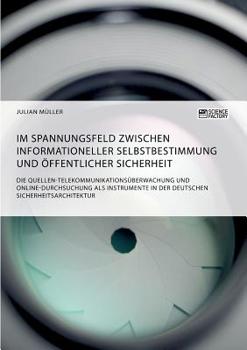 Im Spannungsfeld Zwischen Informationeller Selbstbestimmung Und Öffentlicher Sicherheit (German Edition)