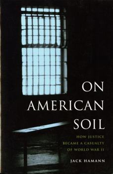 On American Soil: How Justice Became a Casualty of World War II (V Ethel Willis White Books) - Book  of the V. Ethel White Endowed Books
