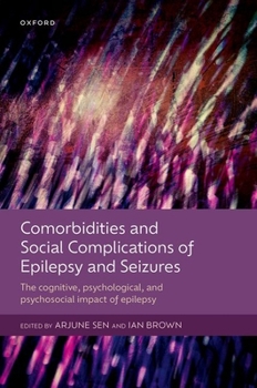 Hardcover Comorbidities and Social Complications of Epilepsy and Seizures: The Cognitive, Psychological and Psychosocial Impact of Epilepsy Book