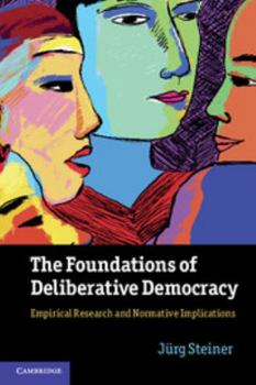 Paperback The Foundations of Deliberative Democracy: Empirical Research and Normative Implications Book