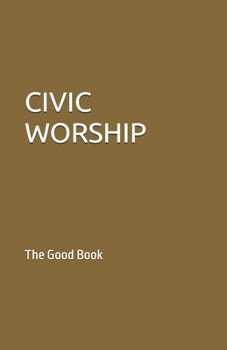 Paperback Civic Worship: The Good Boook Book