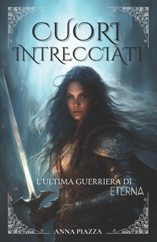 Paperback CUORI INTRECCIATI L'ultima guerriera di Eterna: Volume 1 [Italian] Book