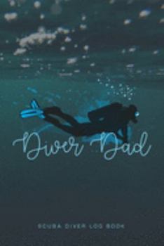 Paperback Diver Dad Scuba Diver Log Book: Track and plan your scuba dives with this vibrant journal with a detailed interior to log details Book