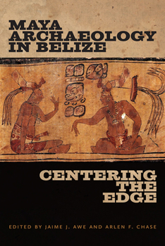 Hardcover Maya Archaeology in Belize: Centering the Edge Book