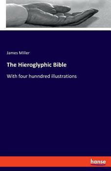 Paperback The Hieroglyphic Bible: With four hunndred illustrations Book