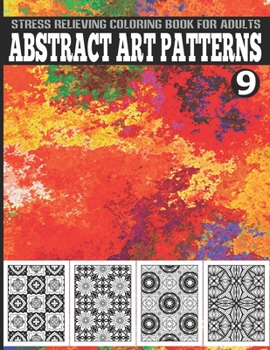 Paperback Abstract Art Patterns Stress Relieving Coloring Book for Adults Vol.9: Perfect for Meditation, Stress Management, and Relaxation Book