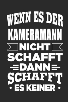 Wenn es der Kameramann nicht schafft, dann schafft es keiner: Notizbuch mit 110 linierten Seiten, als Geschenk, aber auch als Dekoration anwendbar.