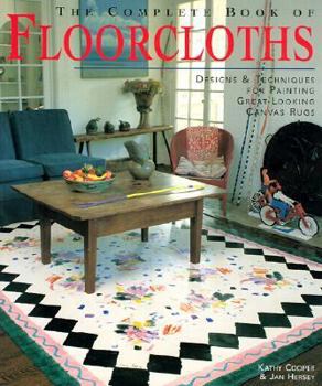 The Complete Book of Floorcloths: Designs & Techniques for Painting Great-looking Canvas Rugs
