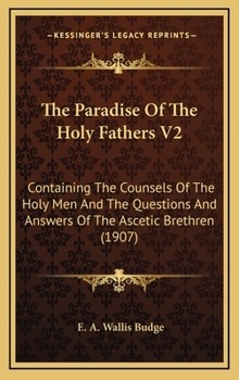 Hardcover The Paradise Of The Holy Fathers V2: Containing The Counsels Of The Holy Men And The Questions And Answers Of The Ascetic Brethren (1907) Book