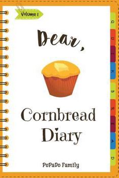 Paperback Dear, Cornbread Diary: Make An Awesome Month With 31 Best Cornbread Recipes! (Cornbread Cookbook, Cornbread Book, Cornbread Cooker, Best Quic Book