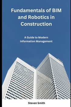 Paperback Fundamentals of BIM and Robotics in Construction: A Guide to Modern Information Management Book