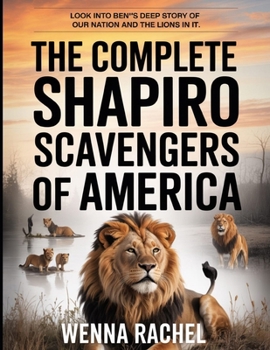 The Complete Shapiro Scavengers of America: Look into Ben''s Deep Story Of Our Nation and The Lions In It .