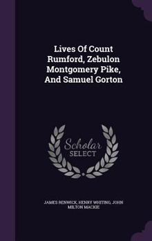 Hardcover Lives Of Count Rumford, Zebulon Montgomery Pike, And Samuel Gorton Book