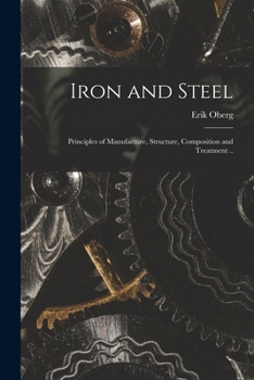 Paperback Iron and Steel; Principles of Manufacture, Structure, Composition and Treatment .. Book