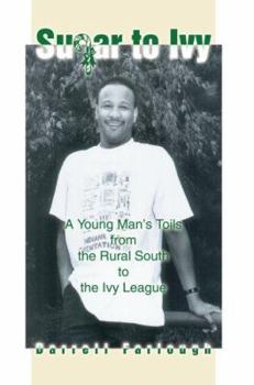 Sugar to Ivy: A Young Man's Toils from the Rural South to the Ivy League