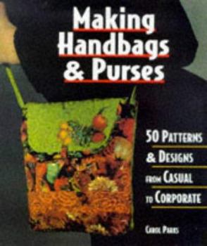 Hardcover Making Handbags & Purses: 50 Patterns & Designs from Casual to Corporate Book