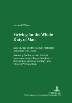 Paperback Striving for The Whole Duty of Man: James Legge and the Scottish Protestant Encounter with China. Assessing Confluences in Scottish Nonconformism, Chi Book