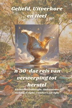 Geliefd, Uitverkore en Heel - 'n 30-dae reis van verwerping tot herstel (Afrikaans Edition)