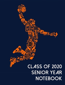 Class of 2020 Senior Year Notebook: Basketball Theme Senior Class Of 2020 Gift - Graduation Present For High School And College Students