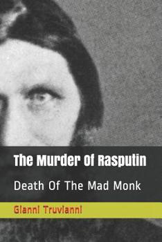 The Murder Of Rasputin: Death Of The Mad Monk