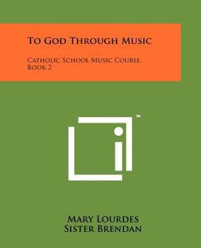 To God through Music: Catholic School Music course, Book Two