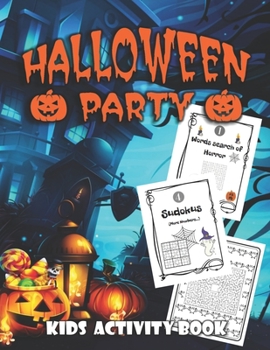 Halloween Party: Halloween Activity Book for Kids Ages 4-8 / A Fun Workbook for Celebrate Trick or Treat Learning, Pumpkin Coloring, sudokus , Mazes, Word Search and More!