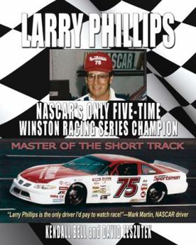 Paperback Larry Phillips: NASCAR's Only Five-Time Winston Racing Series Champion Book