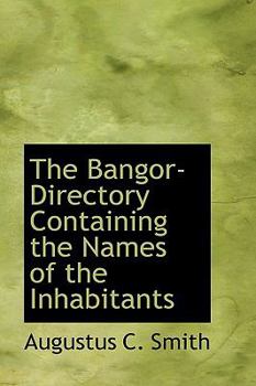Hardcover The Bangor-Directory Containing the Names of the Inhabitants Book
