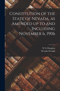 Paperback Constitution of the State of Nevada, as Amended up to and Including November 6, 1906 Book